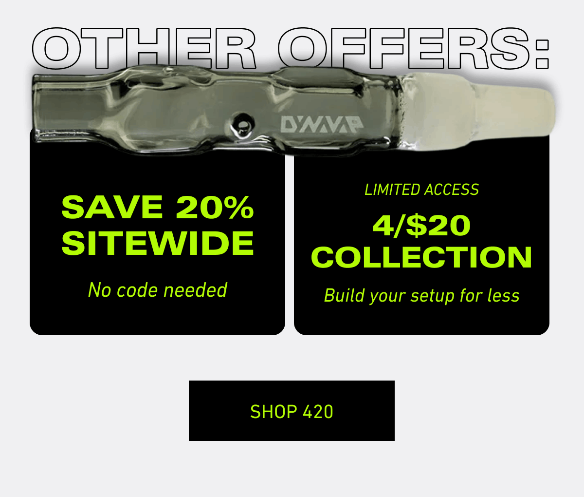 Other offers [Click here to Shop 420]