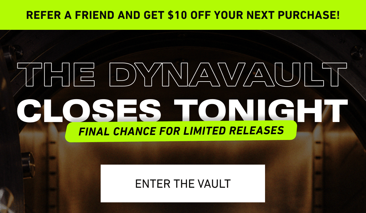 The Dynavault is closing tonight. Final chance for limited releases [Click here to Enter the Vault]