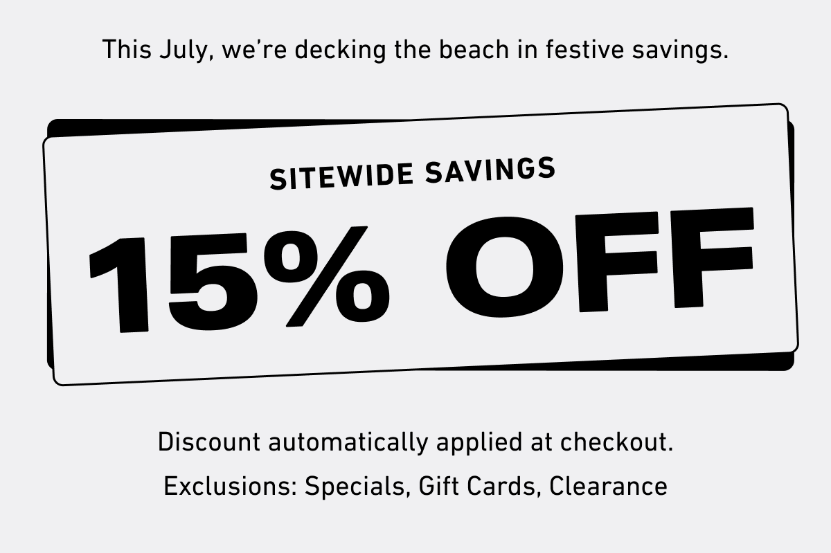 This July, we’re decking the beach in festive savings. Sitewide savings 15% off.