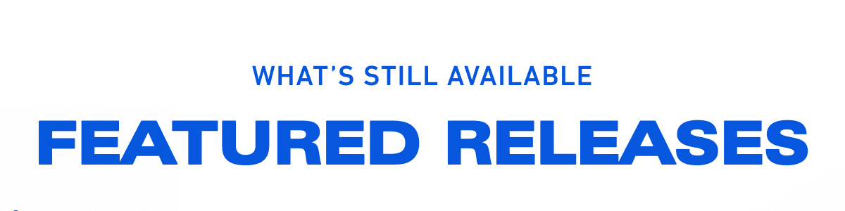 What's still available featured releases: