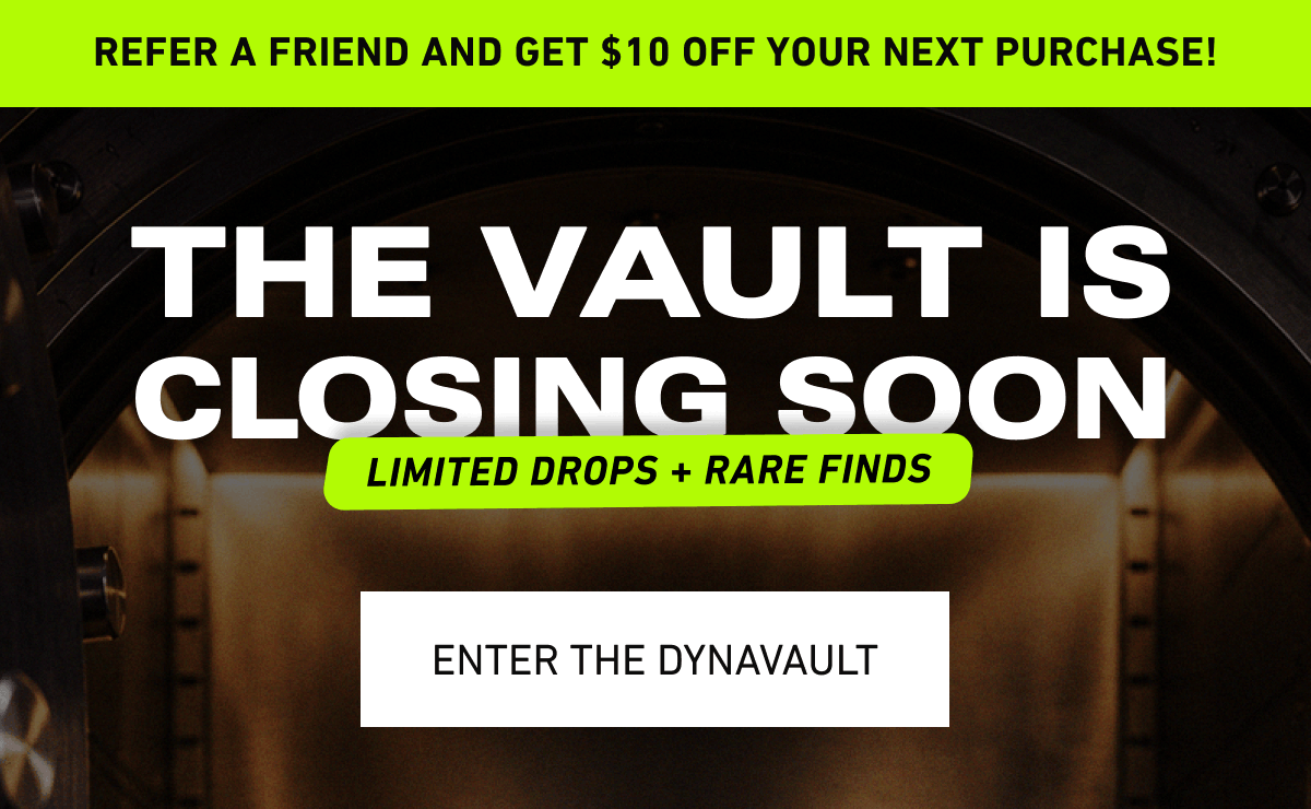The Vault is closing soon. Limited Drops + Rare Finds [Click here to Enter the Dynavault]