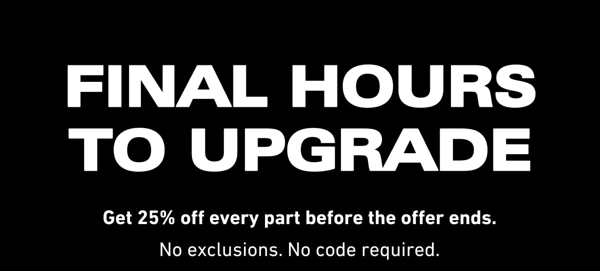 Final Hours To Upgrade