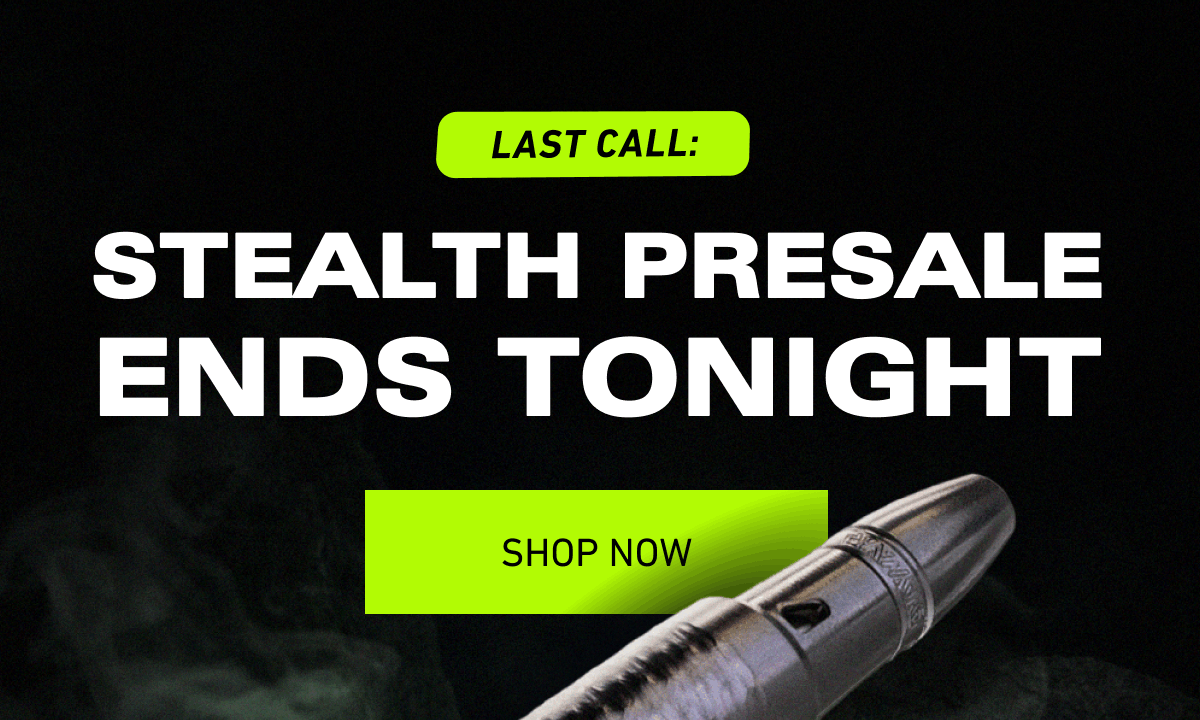 Last Call: Stealth Presale Ends Tonight [Click here to Shop Now]