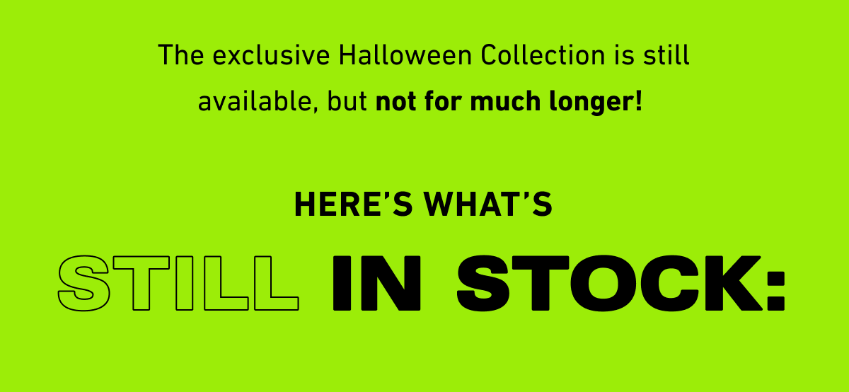 Here's what's still in stock: