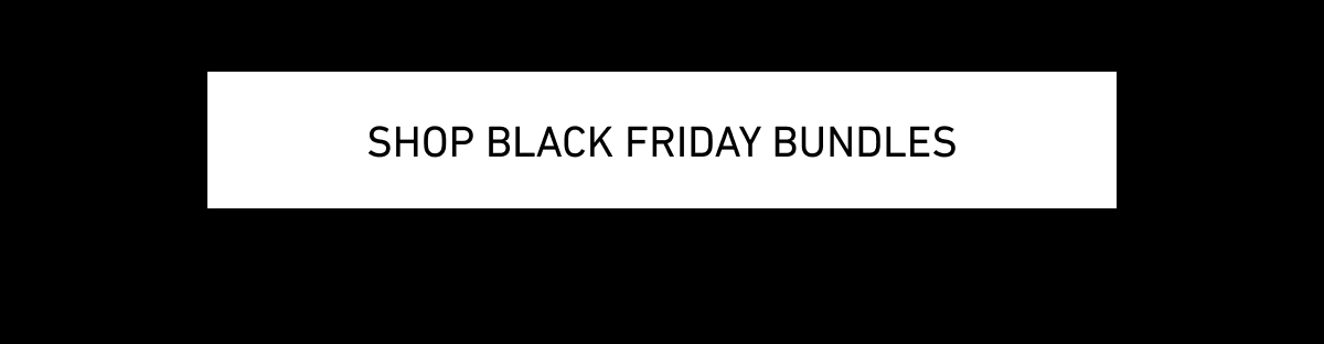 Shop Black Friday Bundles