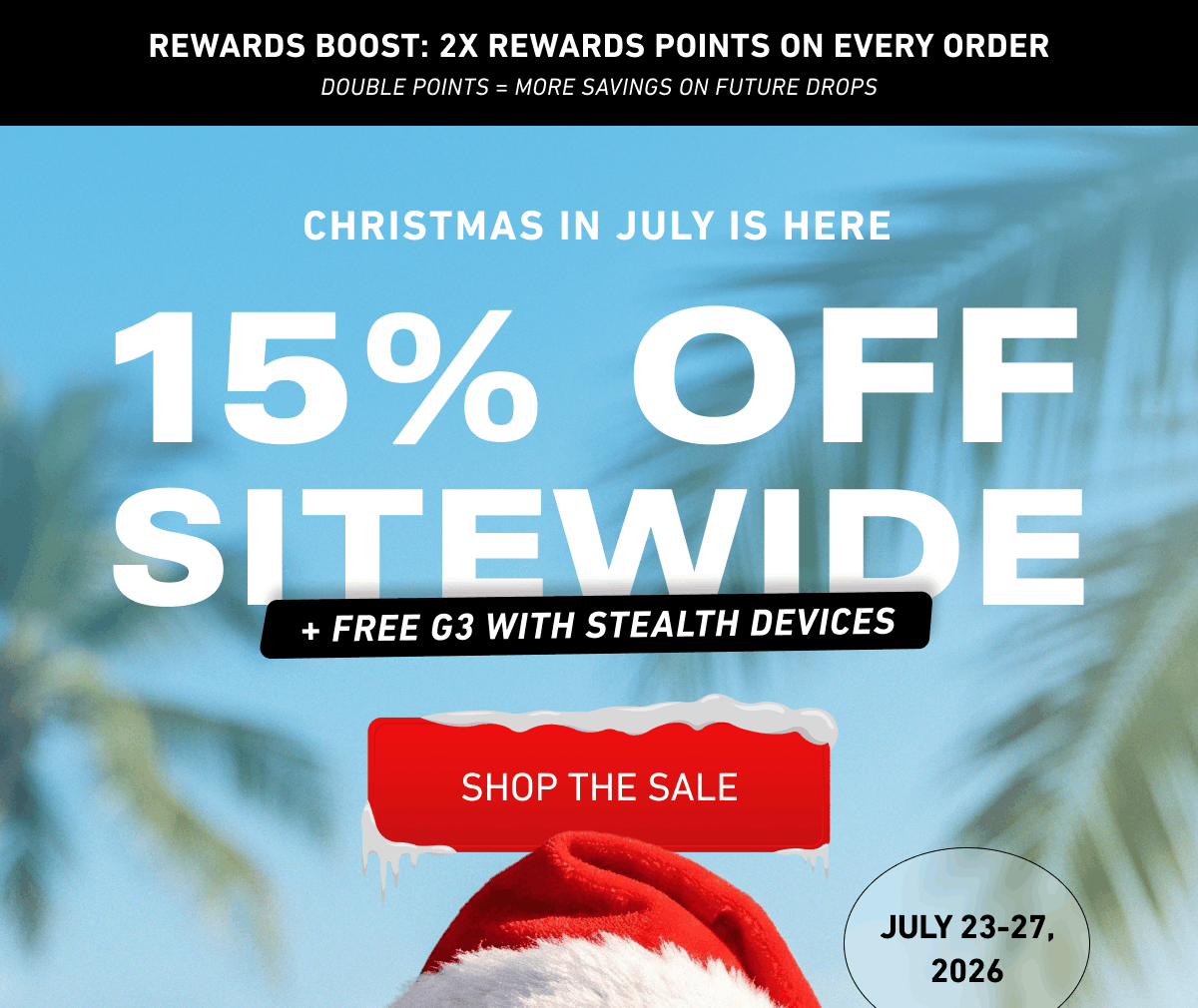 CHRISTMAS IN JULY IS HERE. 15% off sitewide + free G3 with Stealth devices July 23–27 [Click here to Shop The Sale]