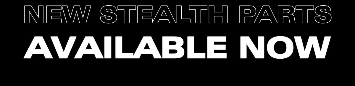 NEW STEALTH PARTS Available Now