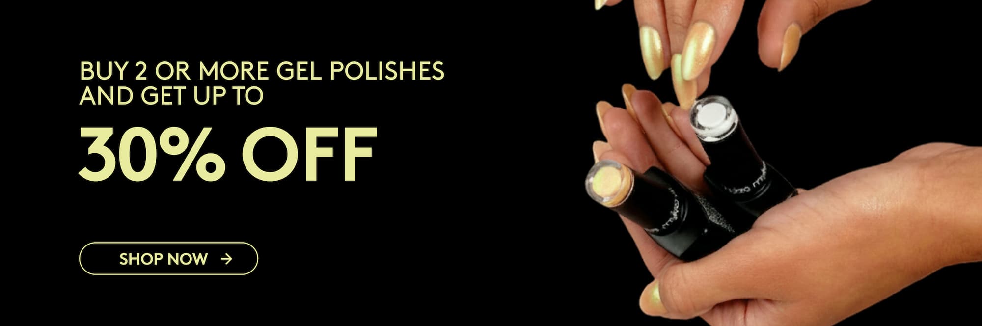 buy 2 or more gel polishes and get up to 30% off