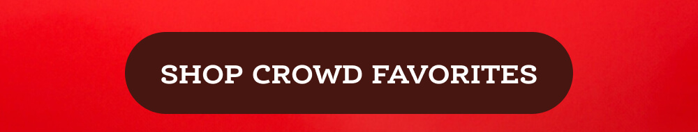 Shop crowd favorites