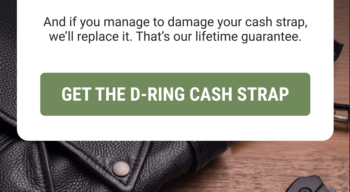 GET THE D-RING CASH STRAP
