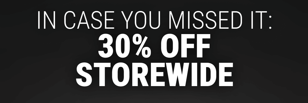 In Case You Missed It: 30% Off STOREWIDE