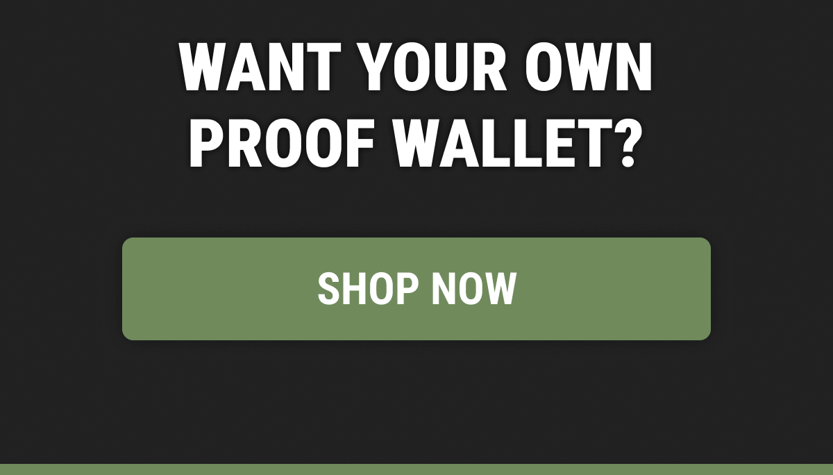 WANT YOUR OWN PROOF WALLET?