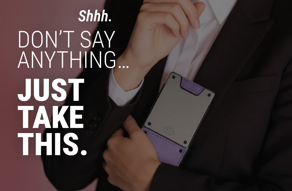 Don't Say Anything… Just Take This.