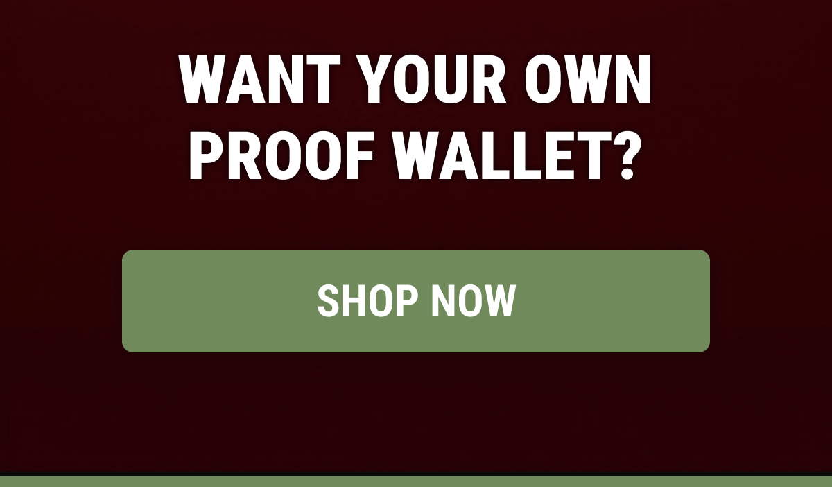 WANT YOUR OWN PROOF WALLET?