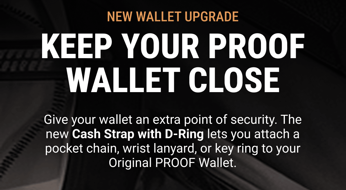 KEEP YOUR PROOF WALLET CLOSE