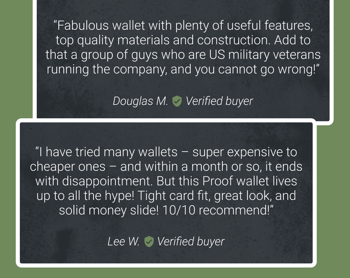 “Fabulous wallet with plenty of useful features, top quality materials and construction. Add to that a group of guys who are US military veterans running the company, and you cannot go wrong!”