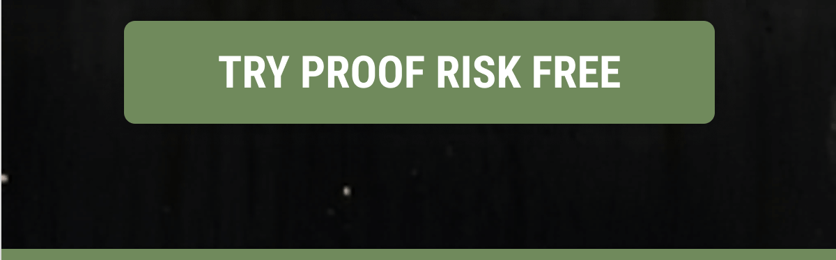 TRY PROOF RISK FREE