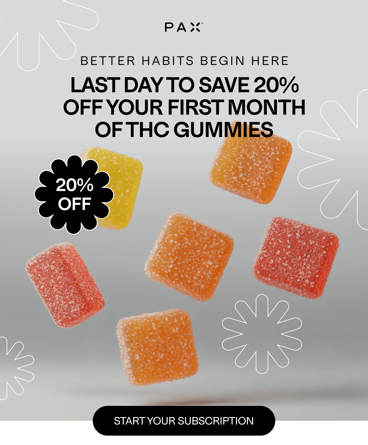 Better Habits Begin Here Last Day to Save 20% Off Your First Month of THC Gummies