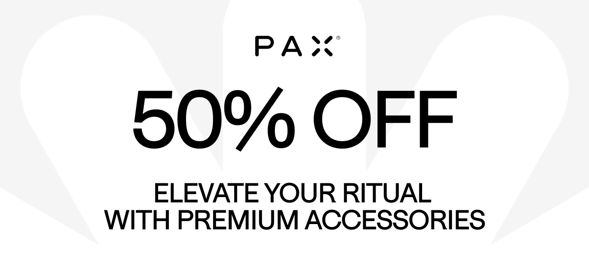 PAX. 50% OFF. Elevate your ritual with premium accessories