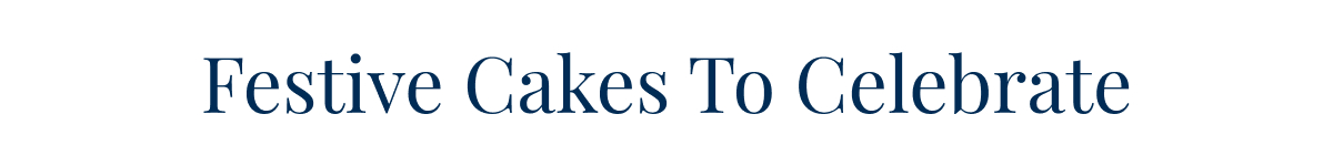 Festive Cakes To Celebrate