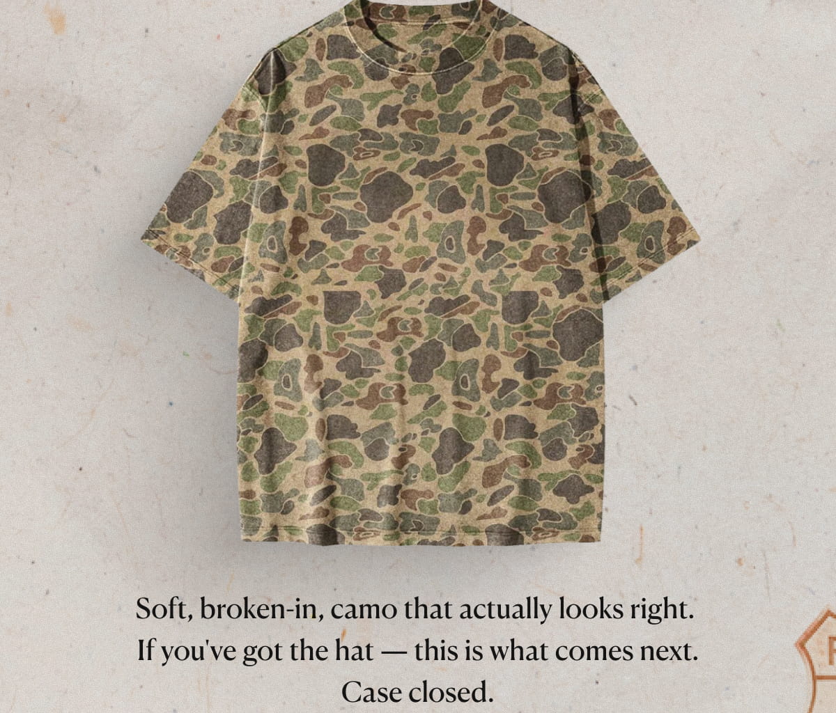 Soft, broken-in, camo that actually looks right.  If you've got the hat — this is what comes next. Case closed.