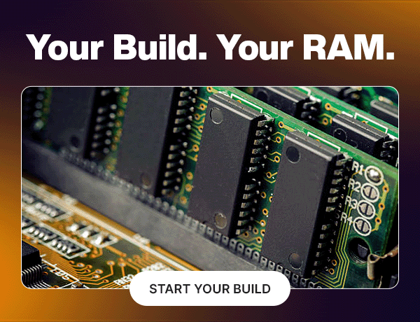 Your Build. Your RAM.