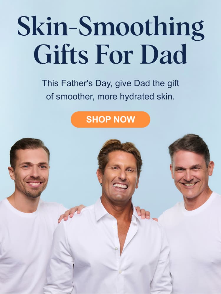 Skin-Smoothing Gifts For Dad - This Father's Day, give Dad the gift of smoother, more hydrated skin.