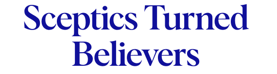 Sceptics Turned Believers