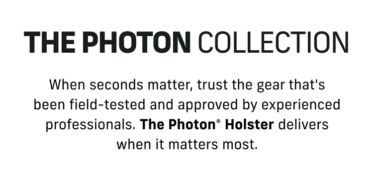 The Photon&reg; Collection | SHOP COLLECTION | SHOP HOLSTERS | SHOP ACCESSORIES | The Pack Is Back | The EDC Pack grows with you accommodating compact lights, optics and various carry styles | SHOP EDC PACK | Spring Savings Deals | SHOP SAFETY | Photon + Nightstick EDC Bundle $74.99