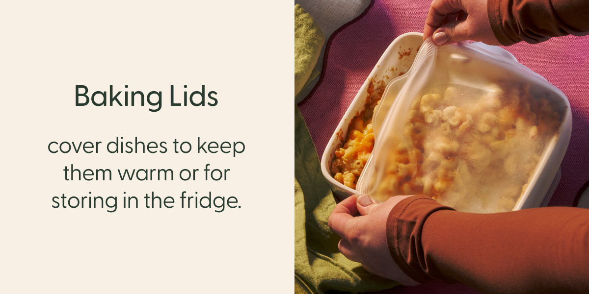 Baking Lids cover dishes to keep them warm or for storing in the fridge.