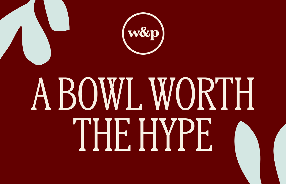 A Bowl Worth the Hype