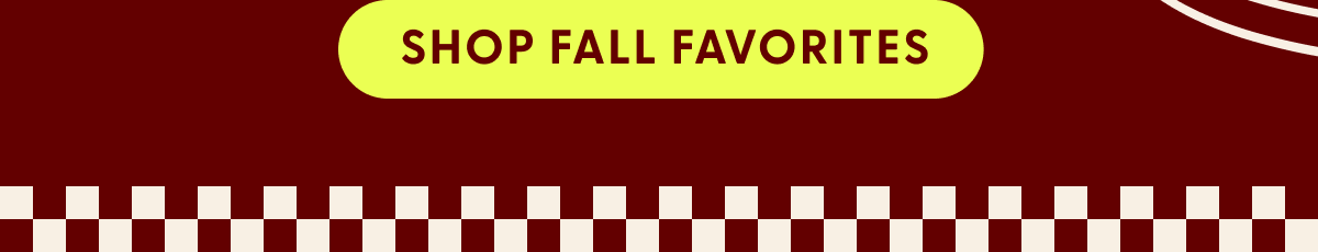 SHOP FALL FAVORITES