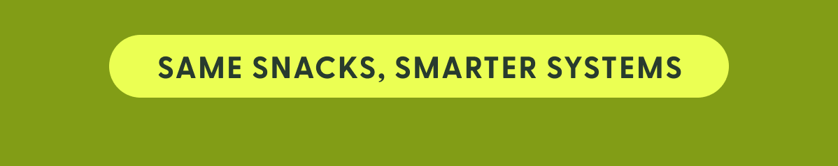 SAME snacks, smarter systems