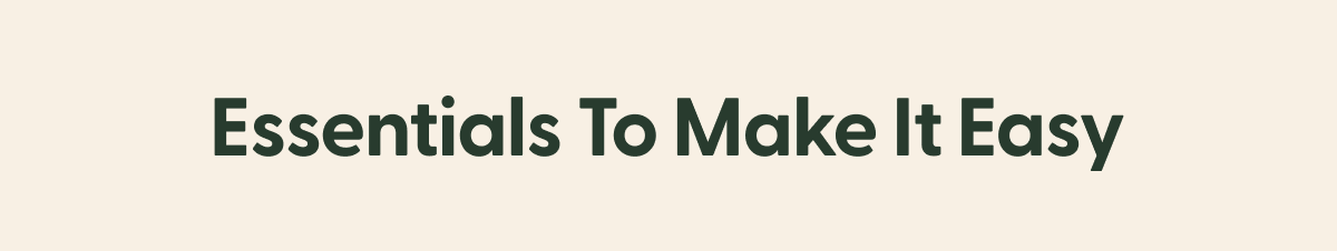 Essentials To Make It Easy