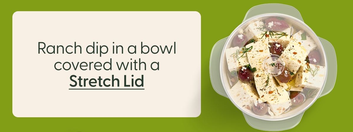 Ranch dip in a bowl covered with a Stretch Lid
