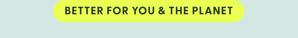 Better For You & The Planet