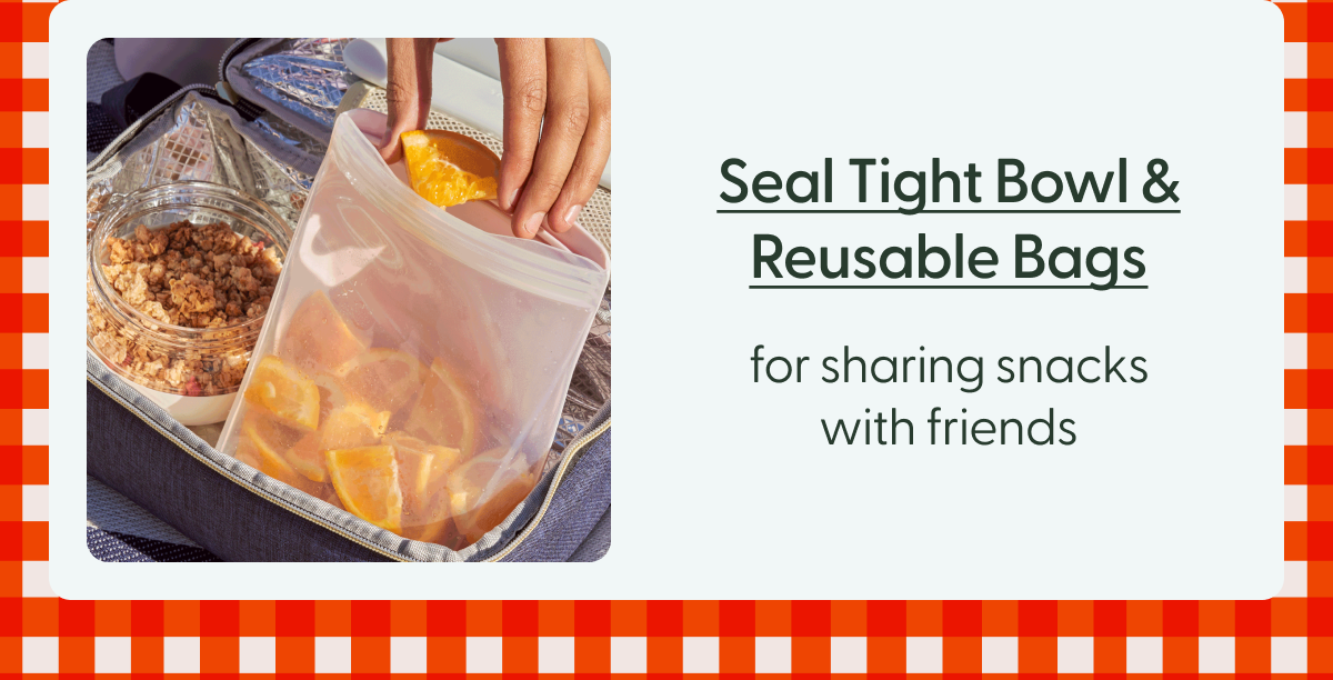 Seal Tight Bowl & Reusable Bags for sharing snacks with friends