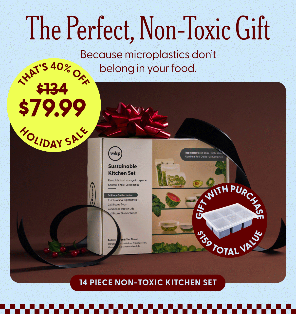 The Perfect, Non-Toxic Gift Because microplastics don't belong in your food. $79.99 $134 14 Piece Non-Toxic Kitchen Set  