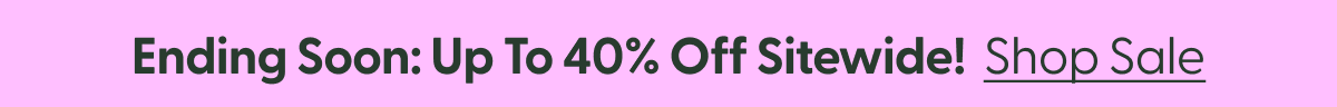 ending soon: Up To 40% Off Sitewide!  Shop Sale
