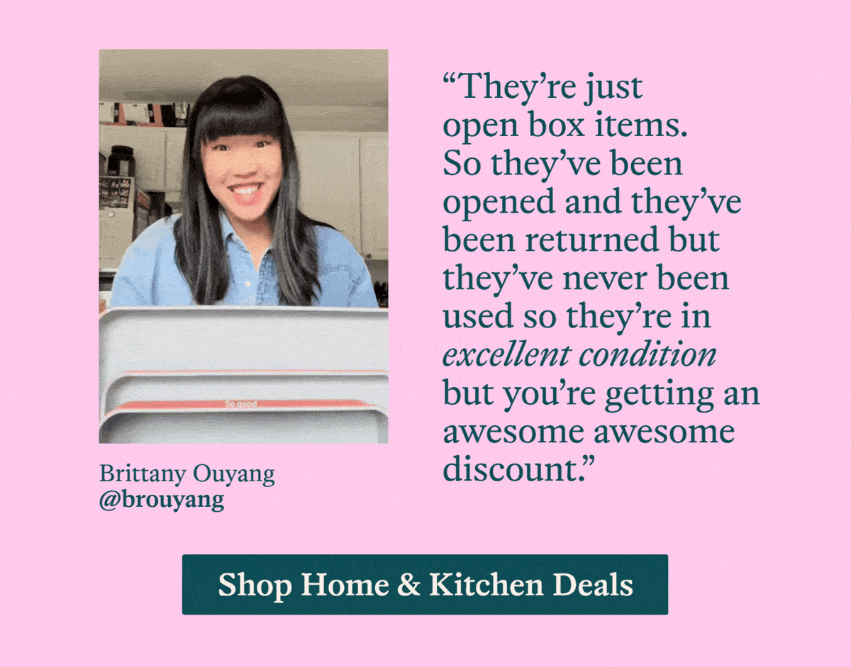 “They’re just open box items. So they’ve been opened and they’ve been returned but they’ve never been used so they’re in excellent condition but you’re getting an awesome awesome discount.”