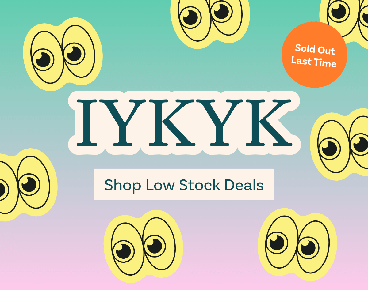 IYKYK Shop Low Stock Deals