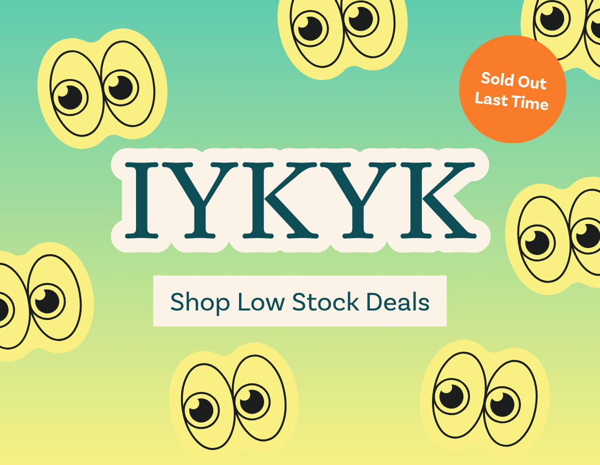 IYKYK Shop Low Stock Deals