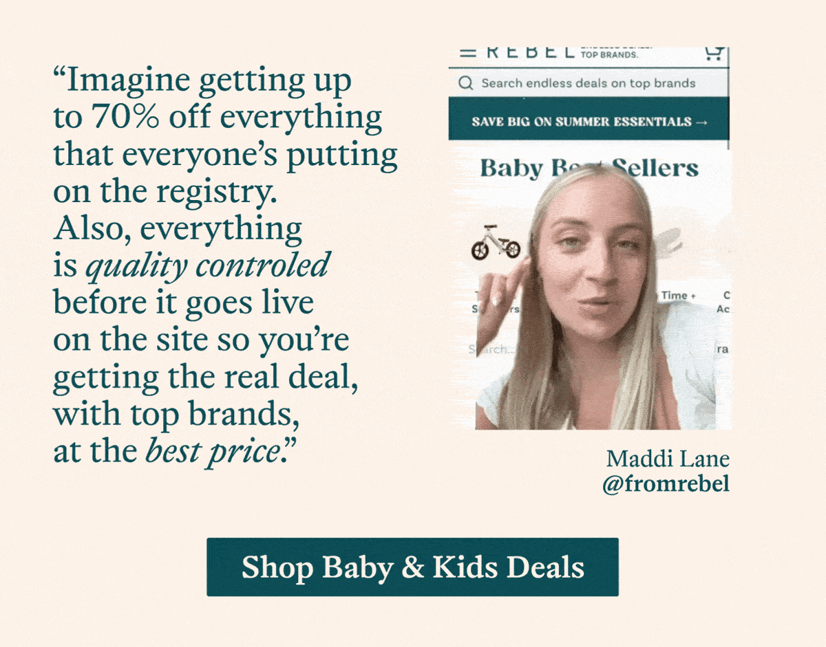 “Imagine getting up to 70% off everything that everyone’s putting on the registry. Also, everything is quality controled before it goes live on the site so you’re getting the real deal, with top brands, at the best price.”