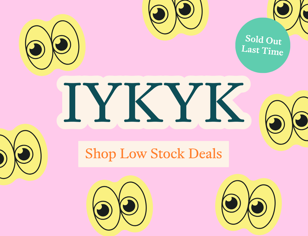 IYKYK Shop Low Stock Deals