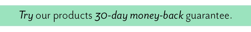 Try our products 30-day money-back guarantee