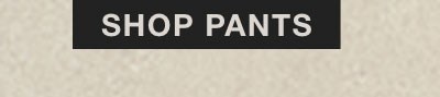 SHOP PANTS