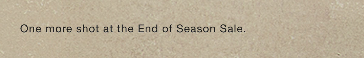 One more shot at the End of Season Sale.