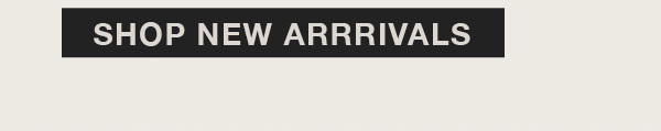 SHOP NEW ARRIVALS