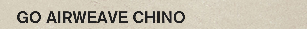 GO AIRWEAVE CHINO