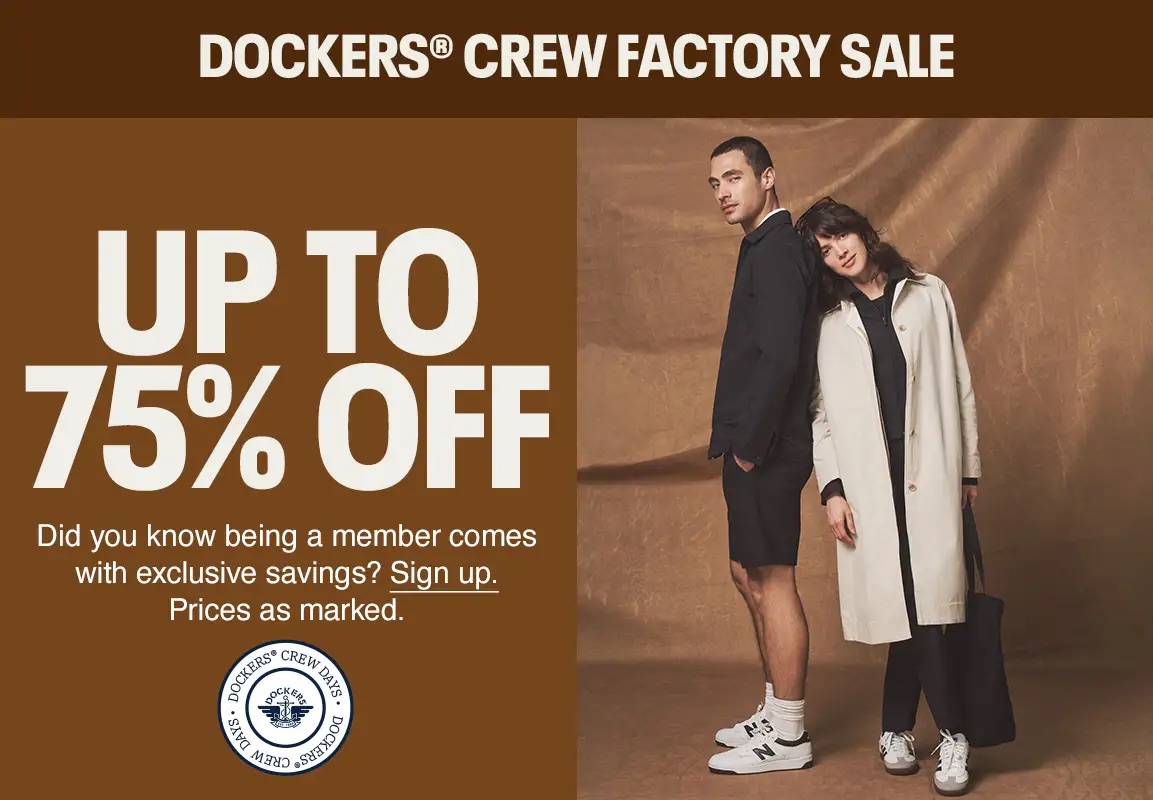 Dockers® Crew Factory Sale Up to 75% Off Did you know being a member comes with exclusive savings? Sign up. Prices as marked.